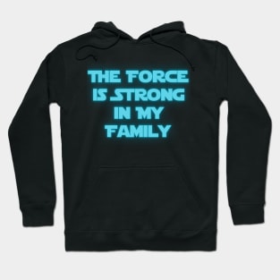 The Force is Strong in My Family Hoodie